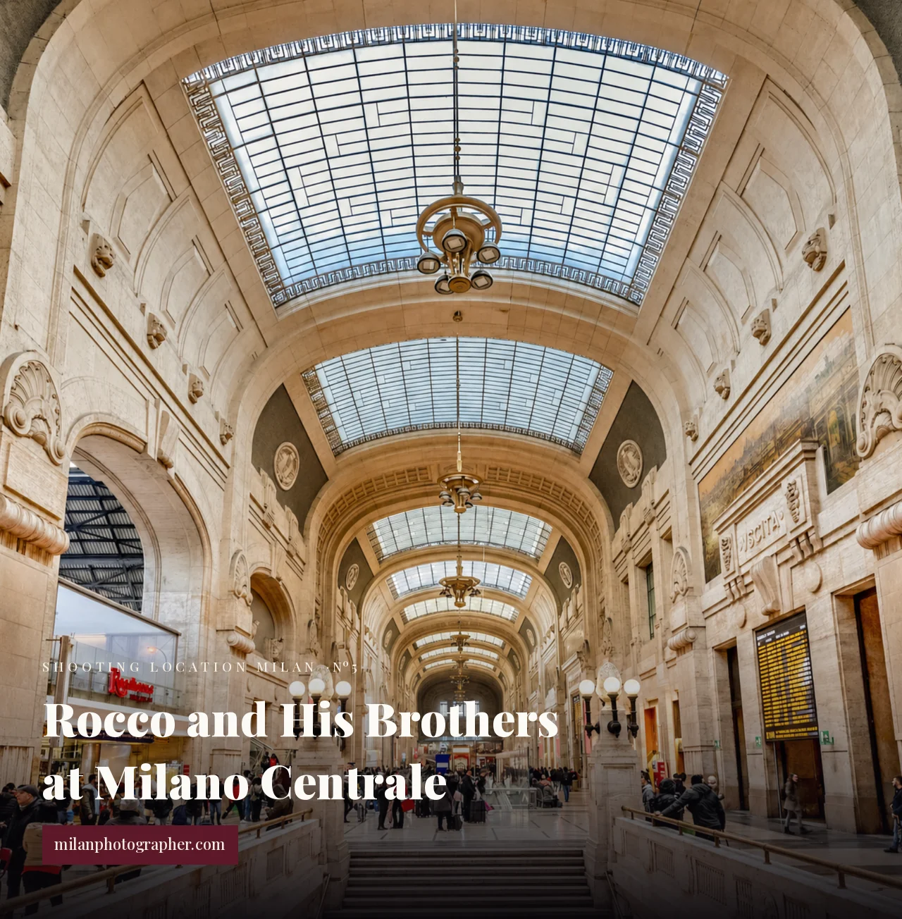 Rocco and His Brothers shooting location in Milan The monumental glass-vaulted hall of Milano Centrale station — a Rocco and His Brothers shooting location in Milan